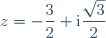 z = - \dfrac{3}{2} + \text{i}\dfrac{\sqrt{3}}{2}